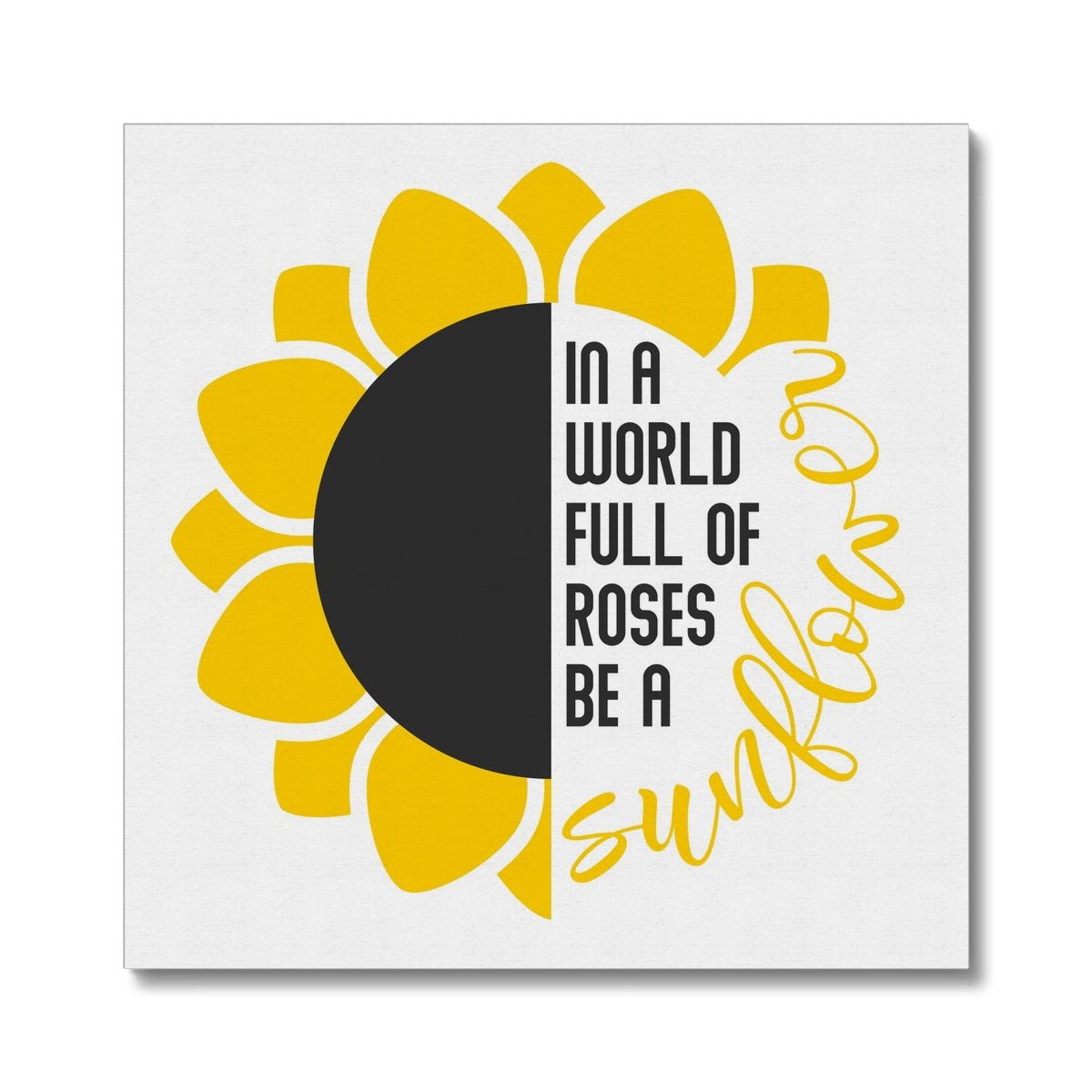 "In A World Full Of Roses Be A Sunflower" Wise Animation Canvas