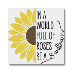 "In A World Full Of Roses Be A Sunflower" Prudent Animation Canvas