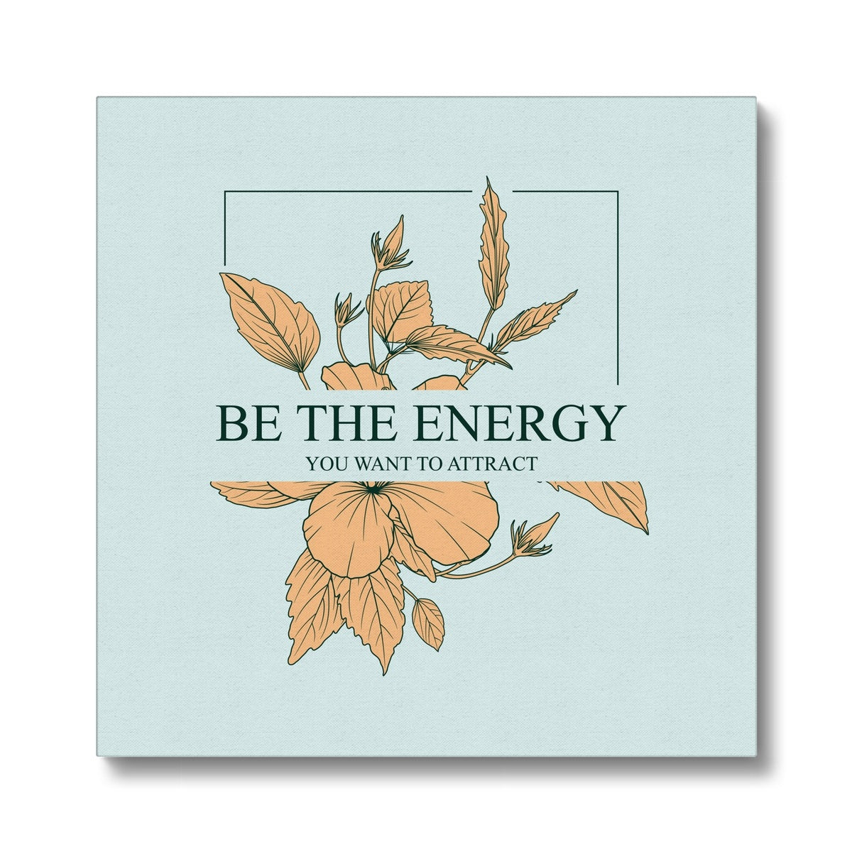 "Be the Energy You Want Yo Attract"  Mustard Art Canvas